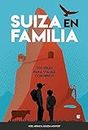 Suiza en familia: 300 ideas para viajar con niños (Spanish Edition)