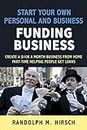 Start your own Personal and Business Funding business: Make $10K a month part time from home helping people get Personal and Business Loans (Build your credit services empire series Book 2)