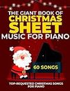 The Giant Book of Christmas Sheet Music For Piano With Lyrics: 60 Top-Requested Christmas Songs for Piano Easy Piano Songbook for Beginners (Christmas Piano Books)