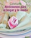 Costura - Accesorios para el hogar y la moda: Aprenda a confeccionar bonitas labores. Con patrones para descargar (Spanish Edition)
