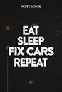 Fix Cars Thank You Gifts - Eat Sleep Fix Cars Repeat: Funny Birthday Gift, Inspirational Christmas Gifts for Women, Men, Coworker, Friends - Lined Journal Notebook,Financial