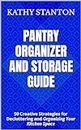 Pantry Organizer and Storage Guide: 50 Creative Strategies for Decluttering and Organizing Your Kitchen Space