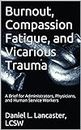 Burnout, Compassion Fatigue, and Vicarious Trauma: A Brief for Administrators, Physicians, and Human Service Workers
