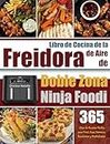 Libro de Cocina de la Freidora de Aire de Doble Zona Ninja Foodi: 365-Días de Recetas Fáciles para Freír, Asar, Hornear, Recalentar y Deshidratar. (Spanish Edition)