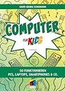 Computer für Kids: So funktionieren PCs, Laptops, Smartphones & Co. (mitp für Kids)