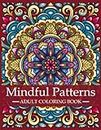 Mindful Patterns Coloring Book for Adults: Adult Coloring Book with Stress Relieving Designs and Mandalas | Mindfulness Coloring Book For Adults, ... Patterns: A Series of Adult Coloring Books)