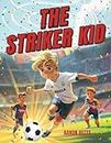 Soccer Books for Kids 8-12 : The Striker Kid: An Inspiring Journey of Friendship, Teamwork, and Dreams ! - (Soccer Gifts for Boys 8-12)