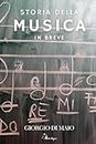 Storia della Musica in Breve - Dalle origini della musica al novecento. Un Manuale Indispensabile per Studenti, Neofiti e Audiofili per ripercorrere i ... dei compositori e della musica in Europa