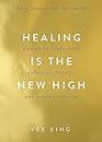 Healing Is the New High: A Guide to Overcoming Emotional Turmoil and Finding Freedom: THE #1 SUNDAY TIMES BESTSELLER