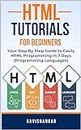 HTML Tutorials for Beginners: Your Step By Step Guide to Easily HTML Programming in 7 Days (Programming Languages)