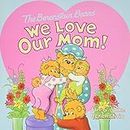The Berenstain Bears: We Love Our Mom!