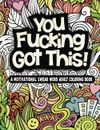 You'Re Fucking Got This: a Motivational Swear Word Filled Adult Coloring Book
