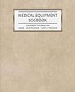 Medical Equipment Logbook Equipment Information - Usage - Maintenance - Supply Tracking: Daily Weekly Medical Equipment & Supply Tracker Perfect for ... Concentrators & More / Brown & Gold Cover