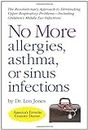 No More Allergies, Asthma or Sinus Infections: The Revolutionary Approach by Lon Jones D.O. (2010-07-01)