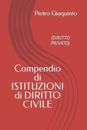 Compendio di ISTITUZIONI di DIRITTO CIVILE: (Diritto Privato) by Pietro Giaquint