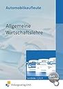 Automobilkaufleute - Allgemeine Wirtschaftslehre: Lernfelder 1, 5, 9 Lehr-/Fachbuch