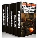 DIY For Men: Woodworking, Ham Radio, Blacksmithing, Homemade Weapons and Even DIY Internet Connection: (DIY Projects For Home, Woodworking, How To Build A Shed, Blacksmith, DIY Ideas, Natural Crafts)