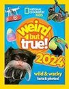 Weird but true! 2024: Discover mind-bending unbelievable facts and world records in this best-selling annual for the whole-family (National Geographic Kids)