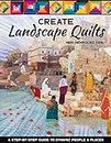 Create Landscape Quilts: A Step-by-Step Guide to Dynamic People & Places