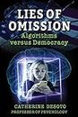 Lies of Omission: Algorithms versus Democracy