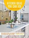 Kitchen Ideas You Can Use, Updated Edition: The Latest Styles, Appliances, Feat