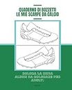 Quaderno di Bozzetti. Le Mie Scarpe da Calcio: Colora la Moda. Album da Colorare per Adulti