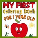 My First Coloring Book for 1 Year Old: Simple & Big Colouring Book For Toddlers with Animals, Toys, Fruits, Shapes and More Pictures | Ages 1+