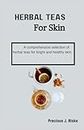 Herbal Teas For Skin: A comprehensive selection of herbal teas for bright and healthy skin.