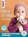 Häkeln für Babys (kreativ.startup.): Niedliche Spielsachen, Kleidung und Accessoires. Mit Online-Videos (German Edition)