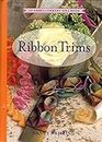 Ribbon Trims: An Embellishment Idea Book (Embellishment Idea Books)