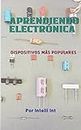 Aprendiendo Electrónica : Dispositivos mas populares (Spanish Edition)