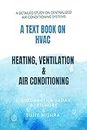 A TEXT BOOK ON HVAC HEATING, VENTILATION & AIR CONDITIONING : A DETAILED STUDY ON CENTRALIZED AIR-CONDITIONING SYSTEMS