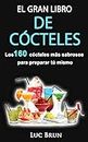 El Gran Libro De Cócteles: Los 160 cócteles más sabrosos para preparar tú mismo (Spanish Edition)