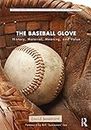 The Baseball Glove: History, Material, Meaning, and Value (Routledge Series for Creative Teaching and Learning in Anthropology)