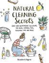 Natural Cleaning Secrets: Easy and Inexpensive Solutions for Home, Garden, Pets,