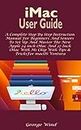 iMac User Guide: A Complete Step By Step Instruction Manual For Beginners And Seniors To Set Up And Master The New Apple 24 inch iMac And 27 Inch iMac ... & Tricks For macOS Ventura (English Edition)