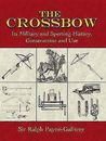 The Crossbow: Its Military and Sporting History, Construction and Use by Sir...