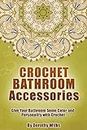 Crochet Bathroom Accessories: Give Your Bathroom Some Color and Personality with Crochet