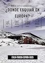 ¿Donde esquiar en Europa?: Mejores centros y estaciones (Explorando las joyas blancas de Europa) (Spanish Edition)