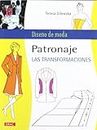 PATRONAJE. LAS TRANSFORMACIONES (Diseño De Moda / Fashion Design) (Spanish Edition)