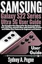 Samsung Galaxy S22 Series Ultra 5G User Guide: The Complete User Manual for the Samsung Galaxy S22, S22 Plus, and S22 Ultra with Useful Tips & Tricks and Hidden New Features for Beginners and Seniors