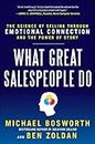 What Great Salespeople Do: The Science of Selling Through Emotional Connection and the Power of Story (MARKETING/SALES/ADV & PROMO)