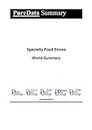 Specialty Food Stores World Summary: Market Values & Financials by Country (PureData World Summary Book 6588)