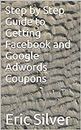 Step by Step Guide to Getting Facebook and Google Adwords Coupons