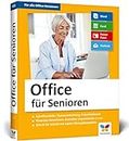 Office für Senioren: Geeignet für Microsoft Office 2010 bis 2019, Office 365 und die Office-Apps für Mobilgeräte – Großdruck und komplett in Farbe!