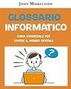 Glossario Informatico: Guida Essenziale per Vivere il Mondo Digitale