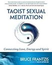 Taoist Sexual Meditation: Connecting Love, Energy and Spirit
