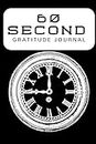 Fill It With Gratitude in 60 second's - Daily Planner, Notebook, Gratitude Journal, All in One.: Bring positive thinking into your life in just 60seconds a day. Daily Practice as a Key to Success