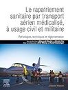 Le rapatriement sanitaire par transport aérien médicalisé, à usage civil et militaire: Pathologies, techniques et réglementation