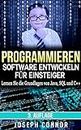 Programmieren: Software entwickeln für Einsteiger: Lernen Sie die Grundlagen von Java, SQL und C++ (Computer Programing for Beginners) (German Edition)